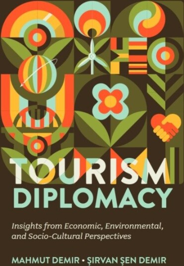 Tourism Diplomacy Insights from Economic, Environmental, and SocioCultural Perspectives Tourism Diplomacy Insights from Economic, Environmental, and SocioCultural Perspectives