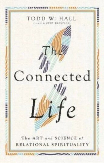 The Connected Life - The Art And Science Of Relational Spirituality Av Todd W. Hall, Curt Md Thompson