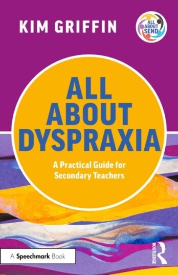 All About Dyspraxia: A Practical Guide for Secondary Teachers All About Dyspraxia: A Practical Guide for Secondary Teachers