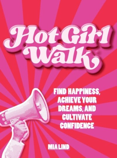 Hot Girl Walk  Find Happiness Achieve Your Dreams and Cultivate Confidence