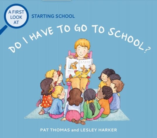 A First Look At: Starting School: Do I Have to Go to School? A First Look At: Starting School: Do I Have to Go to School?