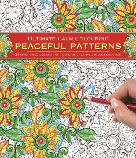 Ultimate Calm Colourin Peaceful Patterns 24 GiantSized Designs for Hours of Creative StressReduction Ultimate Calm Colourin Peaceful Patterns 24 GiantSized Designs for Hours of Creative StressReduction
