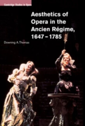 Aesthetics Of Opera In The Ancien Regime, 1647-1785 Av Downing A. (University Of Iowa) Thomas