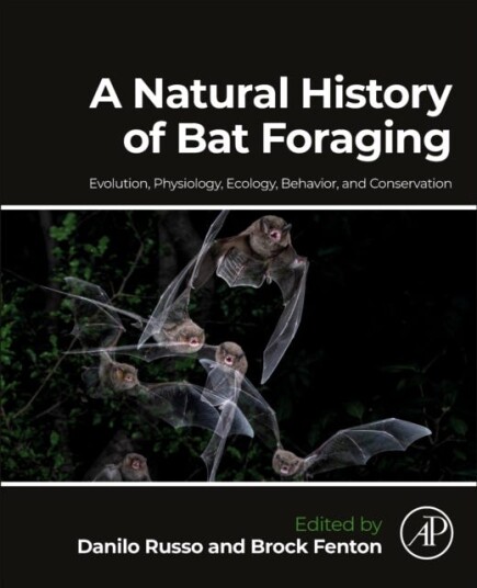 A Natural History of Bat Foraging Evolution, Physiology, Ecology, Behavior, and Conservation