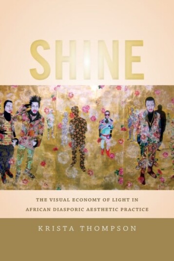 Shine The Visual Economy of Light in African Diasporic Aesthetic Practice