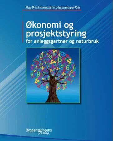 Økonomi Og Prosjektstyring For Anleggsgartner Og Naturbruk Av Klaus Brinck Hansen, Østen Lybeck, Magnor Reke