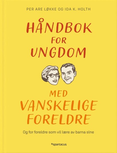 Håndbok For Ungdom Med Vanskelige Foreldre Av Ida Kathrine Holth, Per Are Løkke