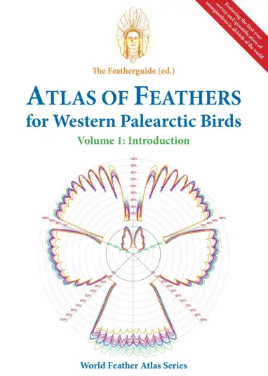 Atlas of Feathers for Western Palearctic Birds Volume 1: Introduction
