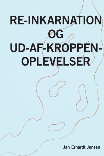 Re Inkarnasjon Og Opplevelser Utenfor Kroppen | Jan Erhardt Jensen | Språk: Dansk