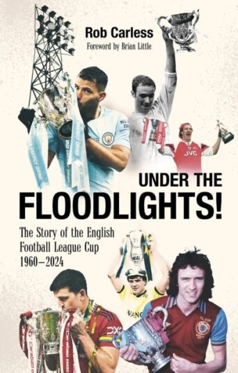 Under the Floodlights!  Sixty Years of the Football League Cup