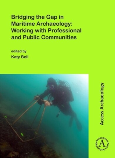 Bridging the Gap in Maritime Archaeology: Working with Professional and Public Communities Bridging the Gap in Maritime Archaeology: Working with Professional and Public Communities