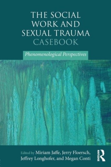 The Social Work and Sexual Trauma Casebook The Social Work and Sexual Trauma Casebook