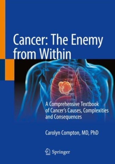 Cancer: The Enemy from Within A Comprehensive Textbook of Cancer’s Causes, Complexities and Consequences