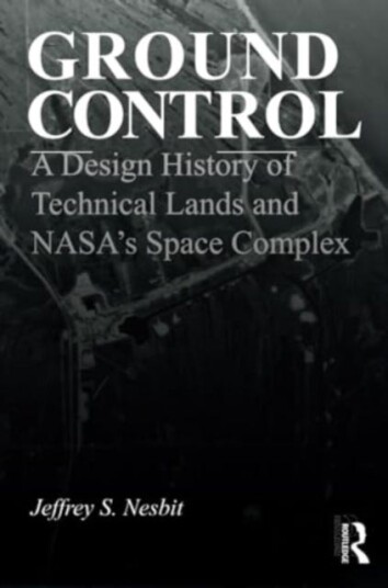 Ground Control  A Design History of Technical Lands and NASA’s Space Complex