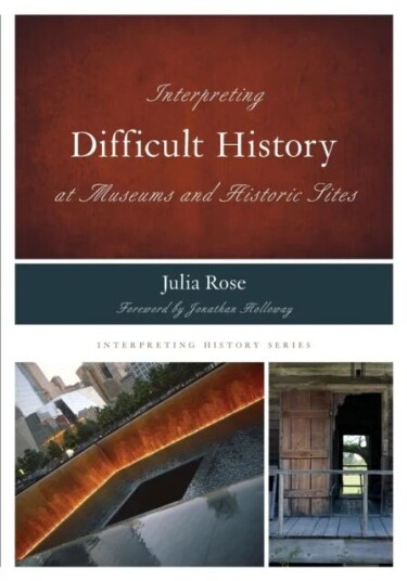 Interpreting Difficult History At Museums And Historic Sites Av Julia Rose