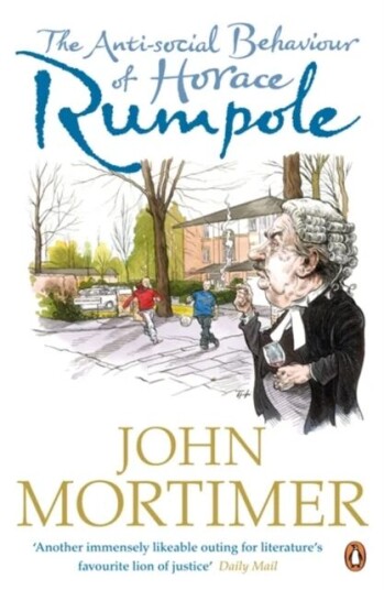 The Anti-Social Behaviour Of Horace Rumpole Av John Mortimer