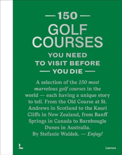 150 Golf Courses You Need to Visit Before You Die XL Edition 150 Golf Courses You Need to Visit Before You Die XL Edition