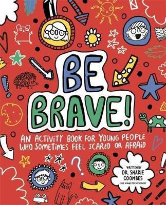 Be Brave! Mindful Kids An Activity Book for Children Who Sometimes Feel Scared or Afraid