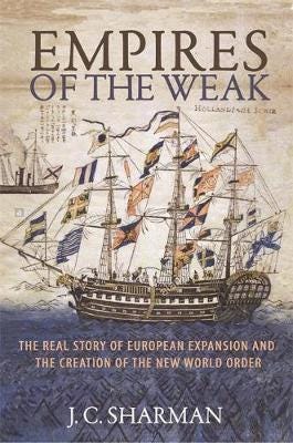 Empires of the Weak The Real Story of European Expansion and the Creation of the New World Order