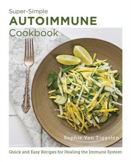 Super Simple Autoimmune Cookbook Av Sophie Van Tiggelen Super Simple Autoimmune Cookbook Av Sophie Van Tiggelen