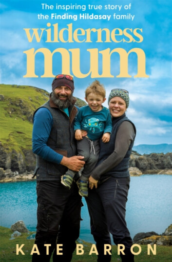 Wilderness Mum The inspiring true story of the Finding Hildasay family