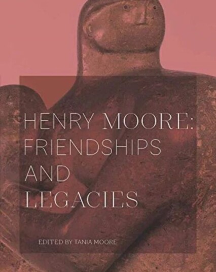 Henry Moore: Friendships And Legacies Av Tania Moore
