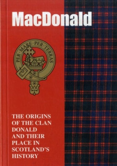 The MacDonald The Origins of the Clan MacDonald and Their Place in History