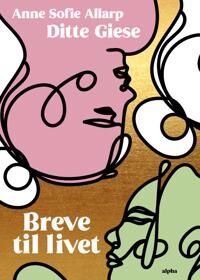 Allarp Ditte Giese og Anne Sofie Breve til livet Allarp Ditte Giese og Anne Sofie Breve til livet