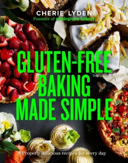 GlutenFree Baking Made Simple Properly delicious recipes for every day