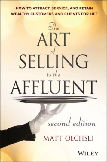 The Art Of Selling To The Affluent Av Matt Oechsli