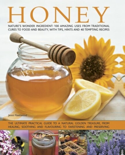 Honey Nature's Wonder Ingredient: 100 Amazing Uses from Traditional Cures to Food and Beauty with Tips Hints and 40 Tempting Recipes Honey Nature's Wonder Ingredient: 100 Amazing Uses from Traditional Cures to Food and Beauty with Tips Hints and 40 Tempting Recipes