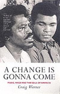 A Change Is Gonna Come: Music, Race And The Soul Of America Av Craig Werner