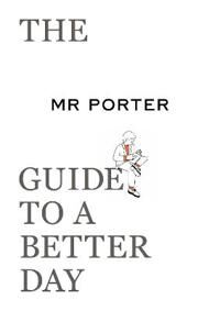 The Mr Porter Guide To A Better Day Av Mr Porter