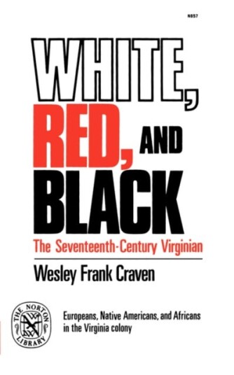 White, Red, and Black The SeventeenthCentury Virginian