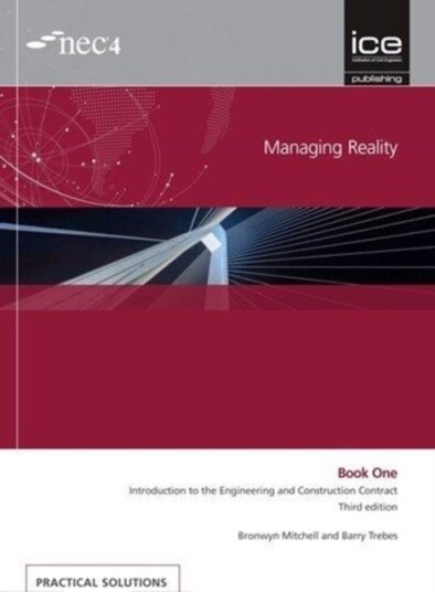 Managing Reality Third edition. Book 1: Introduction to the Engineering and Construction Contract