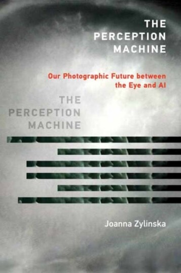 The Perception Machine Av Joanna Zylinska
