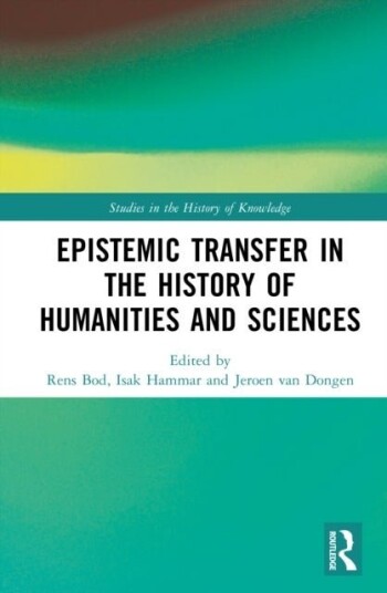 Epistemic Transfer in the History of the Humanities and Sciences Epistemic Transfer in the History of the Humanities and Sciences