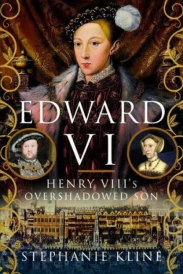 Edward Vi: Henry Viii'S Overshadowed Son Av Stephanie Kline Edward Vi: Henry Viii'S Overshadowed Son Av Stephanie Kline