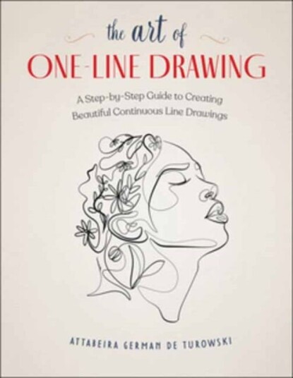 The Art of OneLine Drawing A StepbyStep Guide to Creating Beautiful Continuous Line Drawings