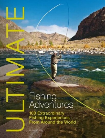 Ultimate Fishing Adventures Av Henry Gilbey Ultimate Fishing Adventures Av Henry Gilbey
