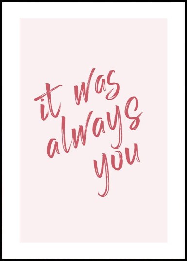 It Was Always You Plakat Plakat / 100x150cm It Was Always You Plakat Plakat / 100x150cm