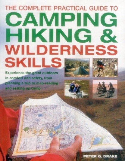 Complete Practical Guide to Camping Hiking & Wilderness Skills