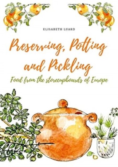 Preserving, Potting And Pickling Av Elisabeth Luard