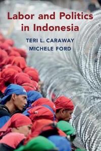 Caraway Teri L. Labor and Politics in Indonesia