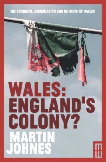 Wales: England'S Colony? Av Martin Johnes Wales: England'S Colony? Av Martin Johnes