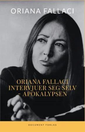 Oriana Fallaci Intervjuer Seg Selv ; Apokalypsen Av Oriana Fallaci Oriana Fallaci Intervjuer Seg Selv ; Apokalypsen Av Oriana Fallaci