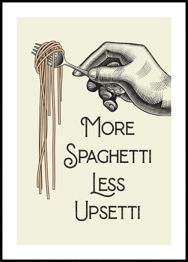 More Spaghetti Less Upsetti Plakat Plakat / 50x70cm
