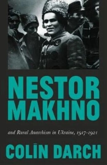 Nestor Makhno And Rural Anarchism In Ukraine, 1917-1921 Av Colin Darch Nestor Makhno And Rural Anarchism In Ukraine, 1917-1921 Av Colin Darch