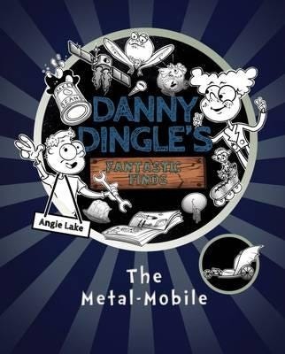 Danny Dingle'S Fantastic Finds: The Metal-Mobile (Book 1) Av Angie Lake