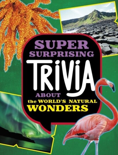Super Surprising Trivia About the World's Natural Wonders Super Surprising Trivia About the World's Natural Wonders